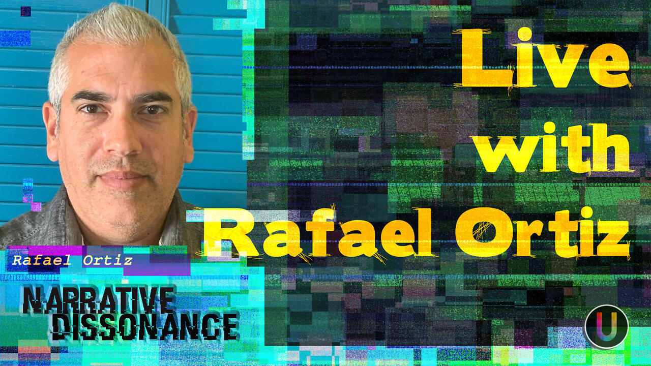 LIVE! [Narrative Dissonance] With Rafael Ortiz