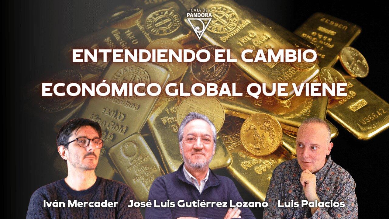 ENTENDIENDO EL CAMBIO ECONÓMICO GLOBAL QUE VIENE con José Luis Gutiérrez Lozano