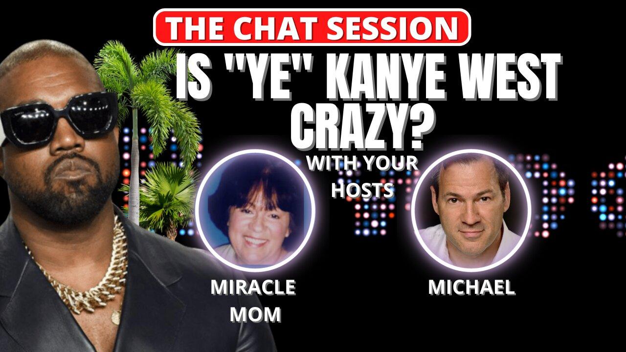 IS "YE" KANYE WEST CRAZY? | THE CHAT SESSION
