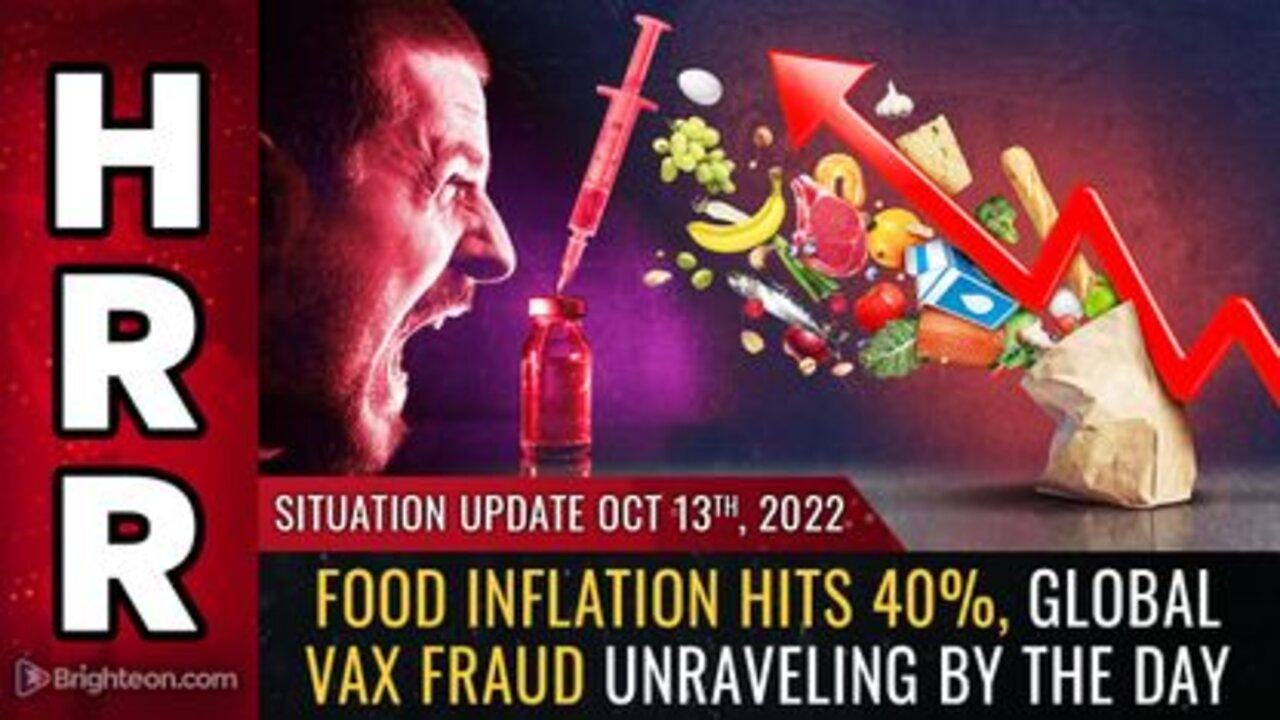 10-13-22 - S.U. - Food Inflation hits 40%, Global VAX Fraud Unraveling By the Day