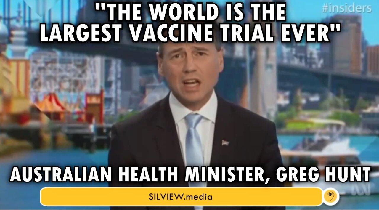 "The World is the largest vaccine trial ever" - Australian HM Greg Hunt, March 2021