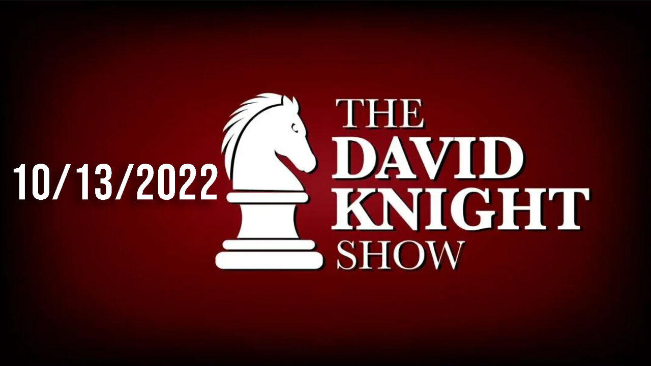 The David Knight Show 13Oct22 - Unabridged