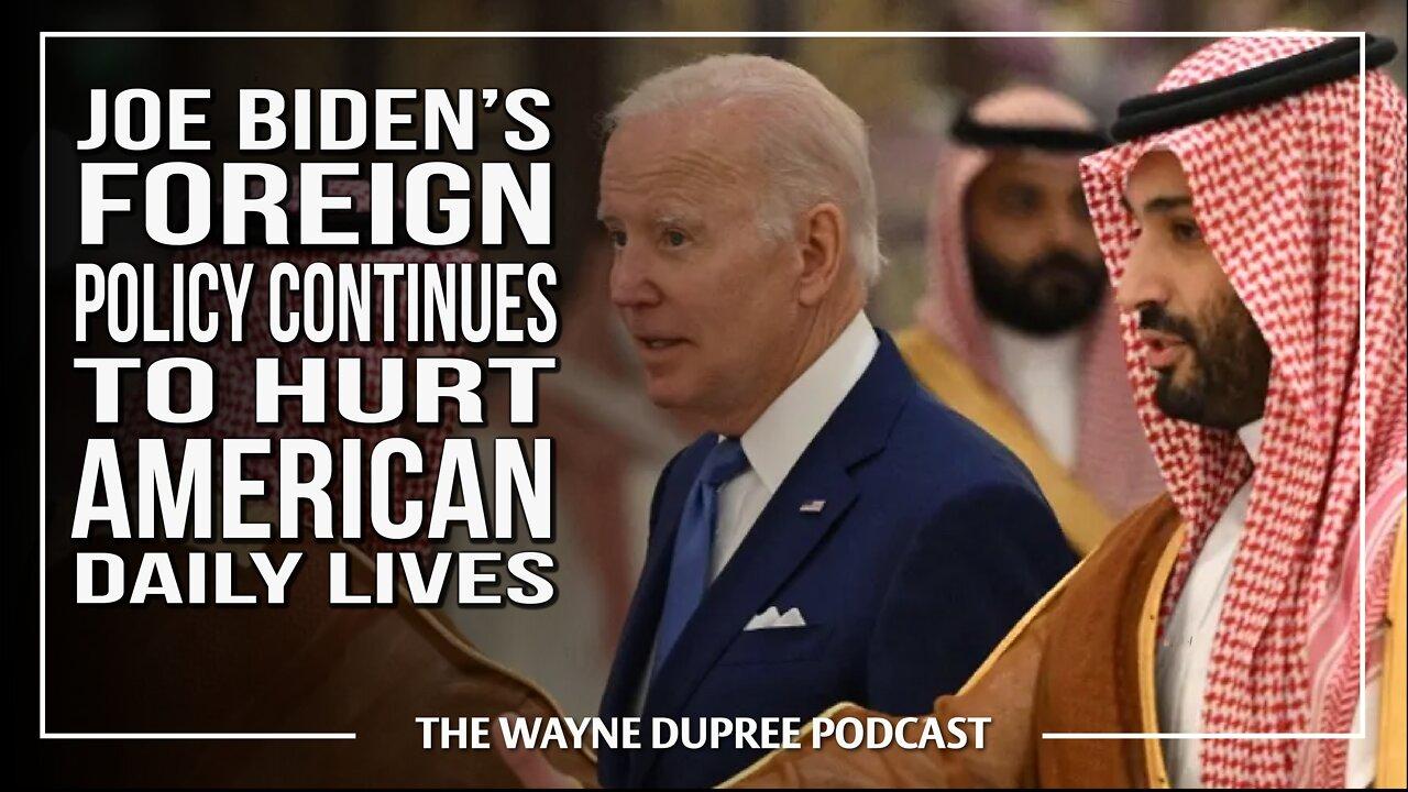Are Biden's Foreign Policies Decisions Hurting Your Family's Lives?