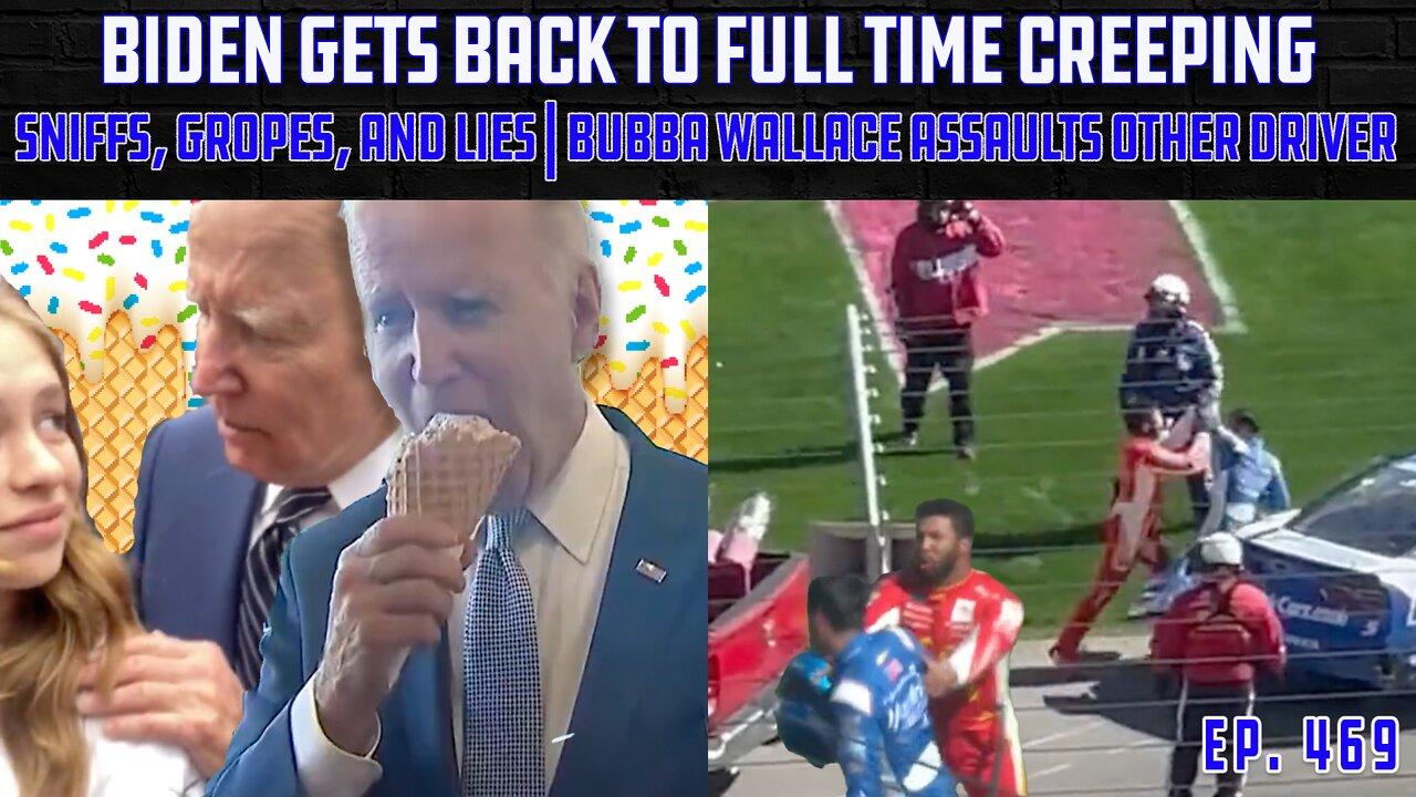 Biden Returns To Old Habits: Ice Cream and Sniffing Girls | Bubba Wallace Loses His Sh$t | Ep 469