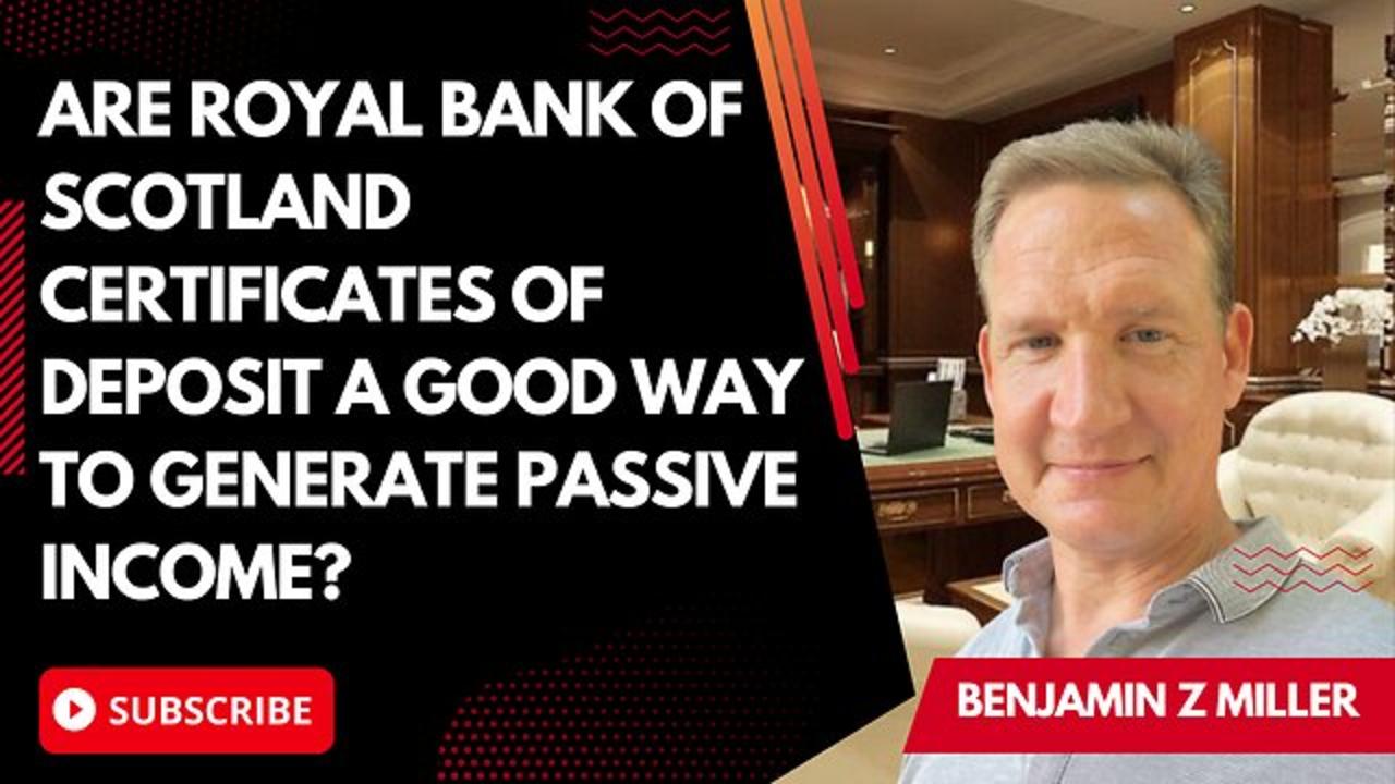 Are Royal Bank of Scotland Certificates of Deposit a good way to generate passive income?