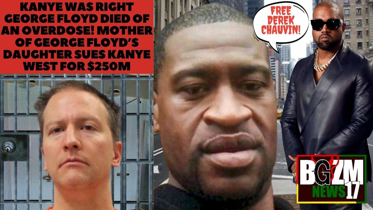 Kanye is right! George Floyd died of an overdose! George Floyd’s Family sues Kanye West for $250m