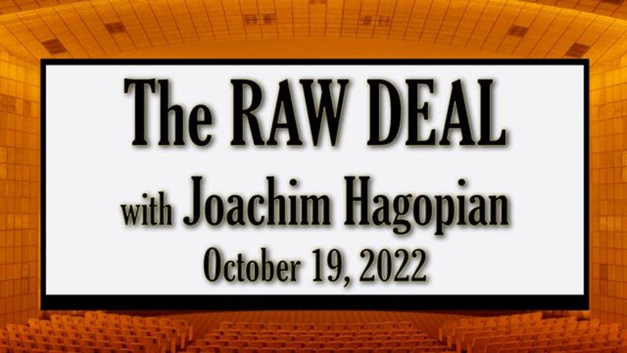 The Raw Deal (19 October 2022) with Joachim Hagopian