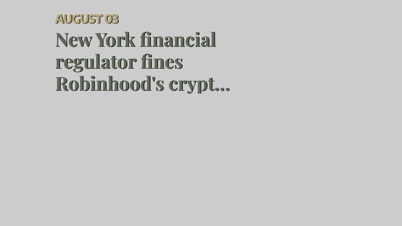 New York financial regulator fines Robinhood's crypto division $30M