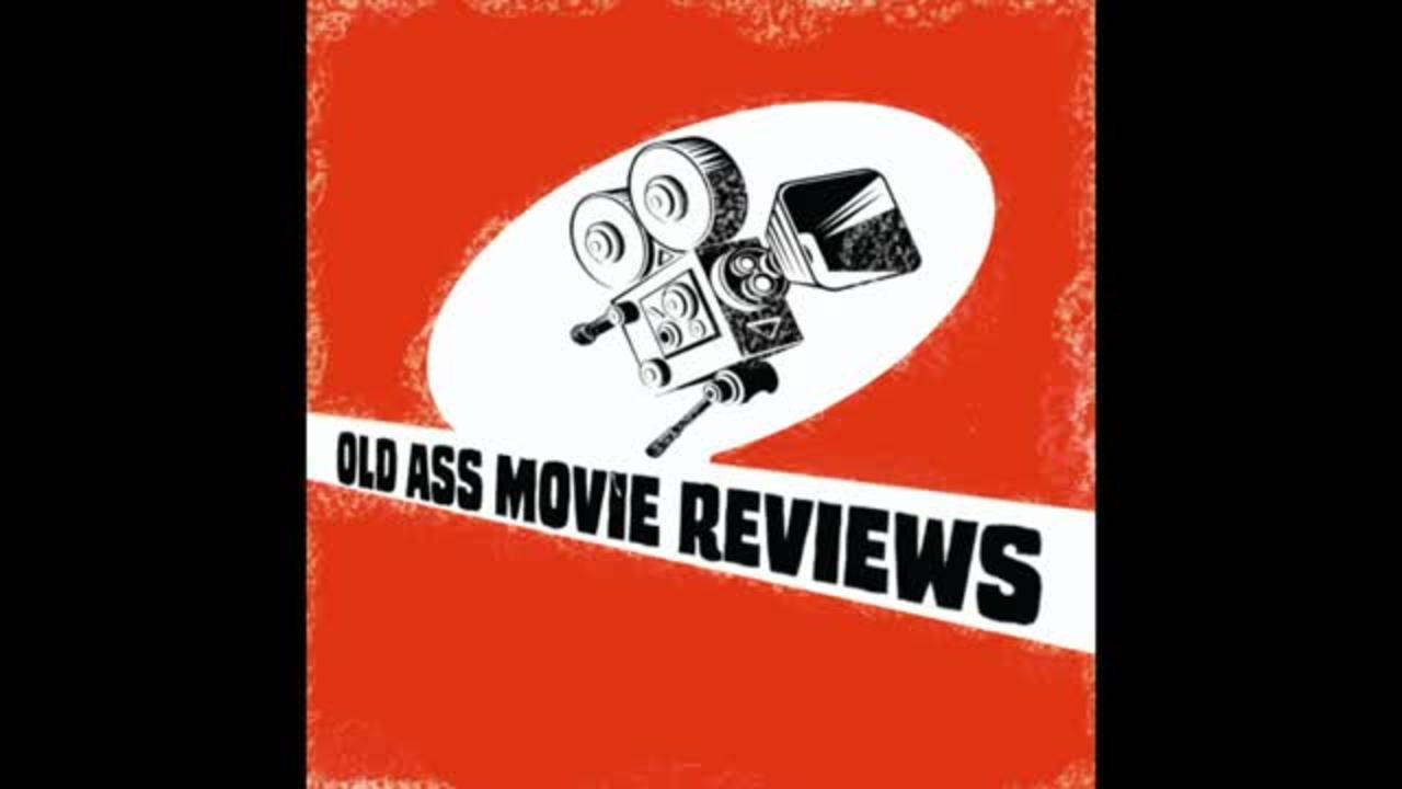 Old Ass Movie Reviews episode 5