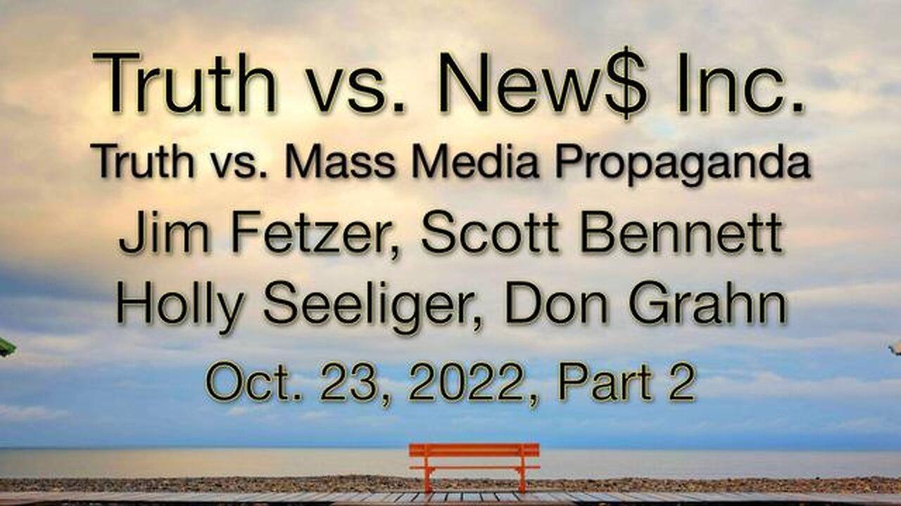 Truth vs. NEW$ Part 2 (23 October 2022) with Don Grahn, Scott Bennett, and Holly Seeliger