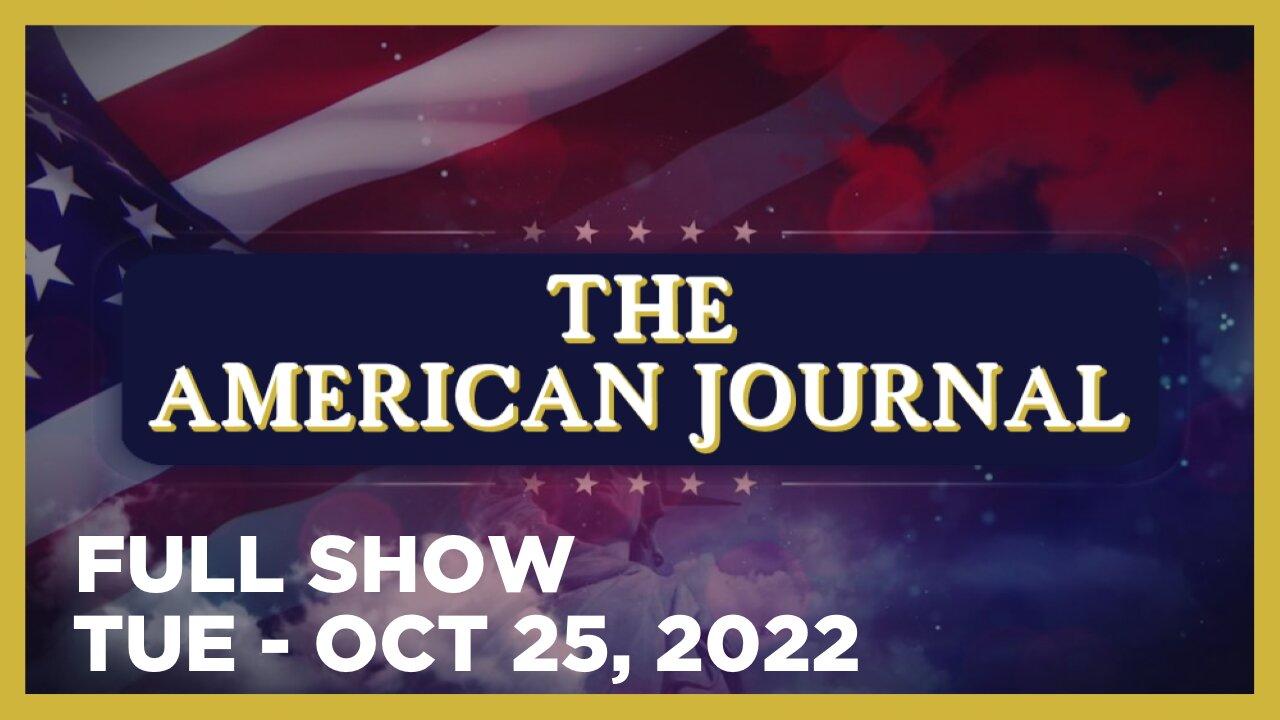 THE AMERICAN JOURNAL [FULL] Tuesday 10/25/22 • Dems Admit Triggering WW3 NOT What Voters Want