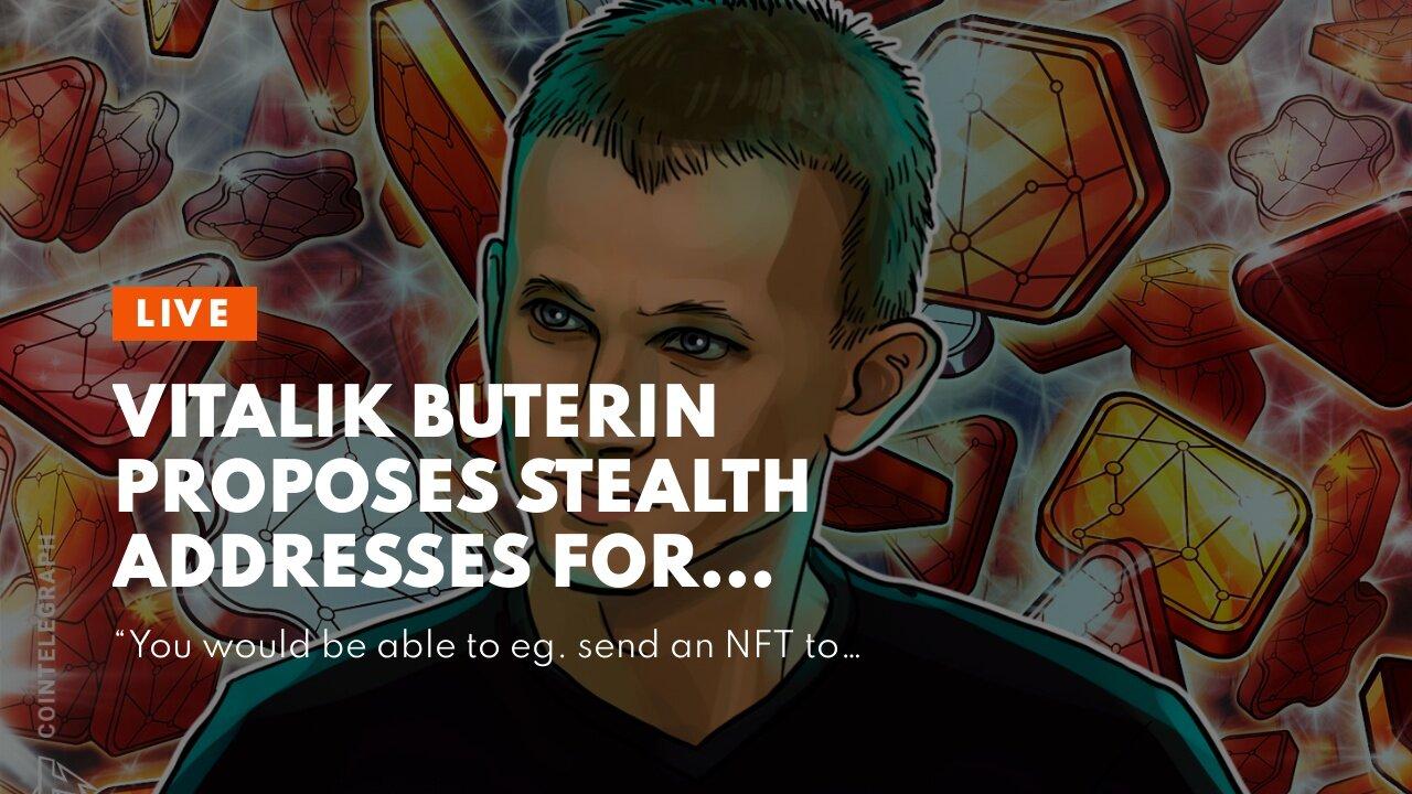 Vitalik Buterin proposes stealth addresses for anonymous NFT ownership