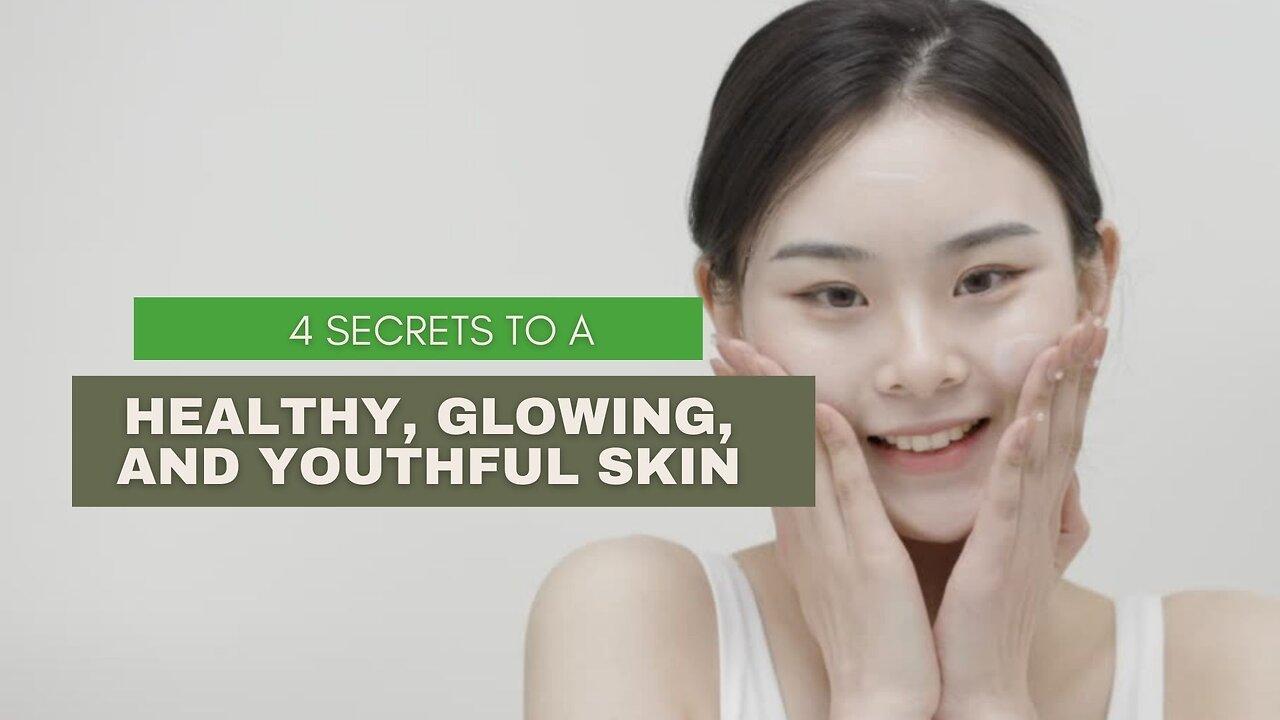 4 Secrets to a Healthy, Glowing, and Youthful Skin