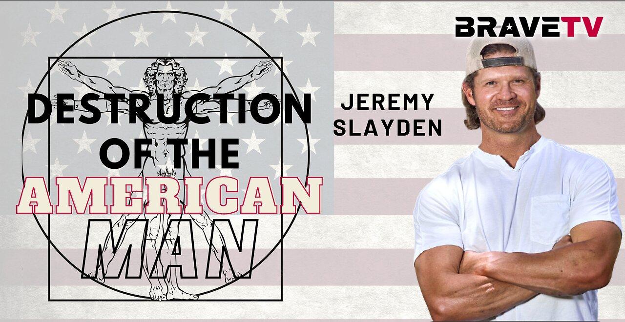 BraveTV REPORT - October 27, 2022 - THE DESTRUCTION OF THE AMERICAN MAN WITH JEREMY SLAYDEN