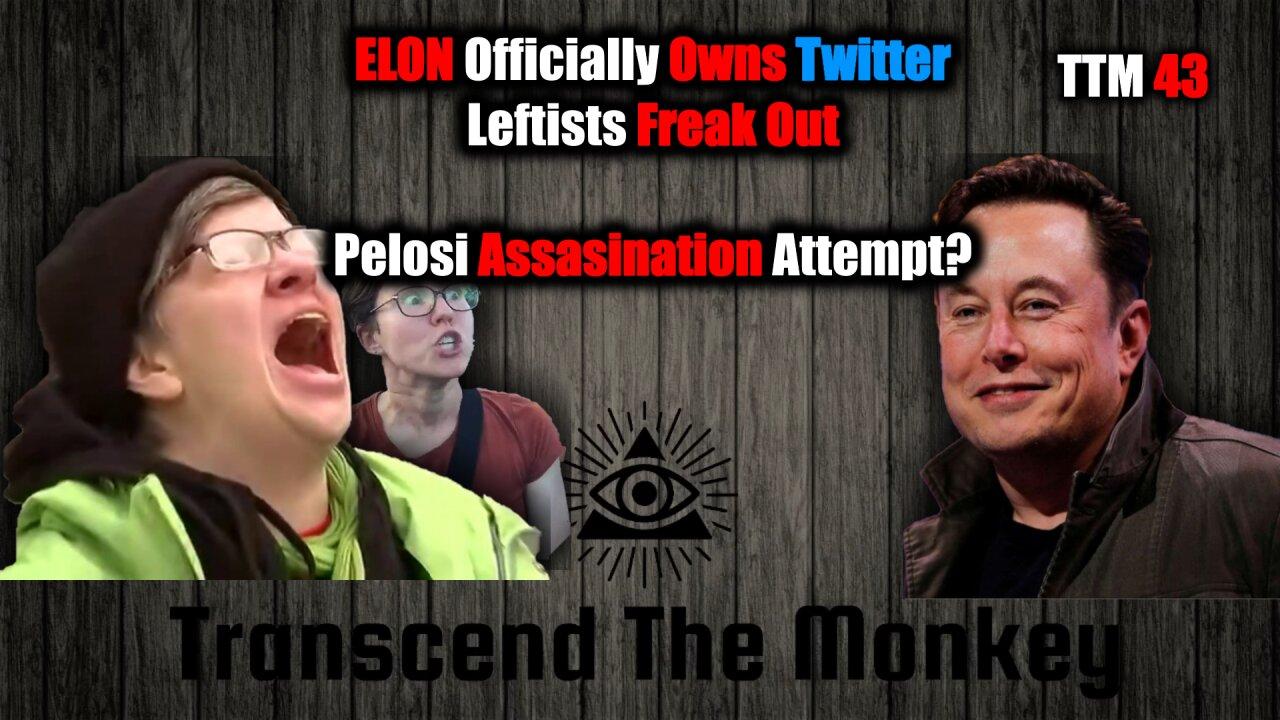 Elon Musk Now Owns Twitter, Leftists Now Panicking, Was There An Attempt On Pelosi's Life? TTM 43