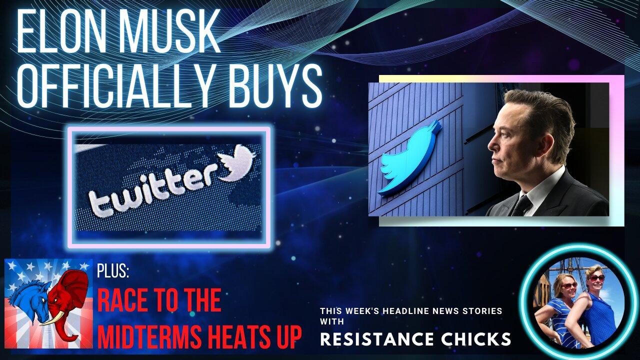 Elon Musk Takes Over Twitter! The Race to the Midterms Heats Up 10/28/22