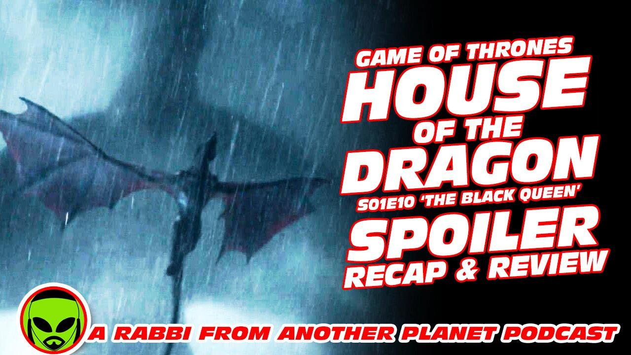 House of the Dragon S01E10 ‘Full Spoiler Review