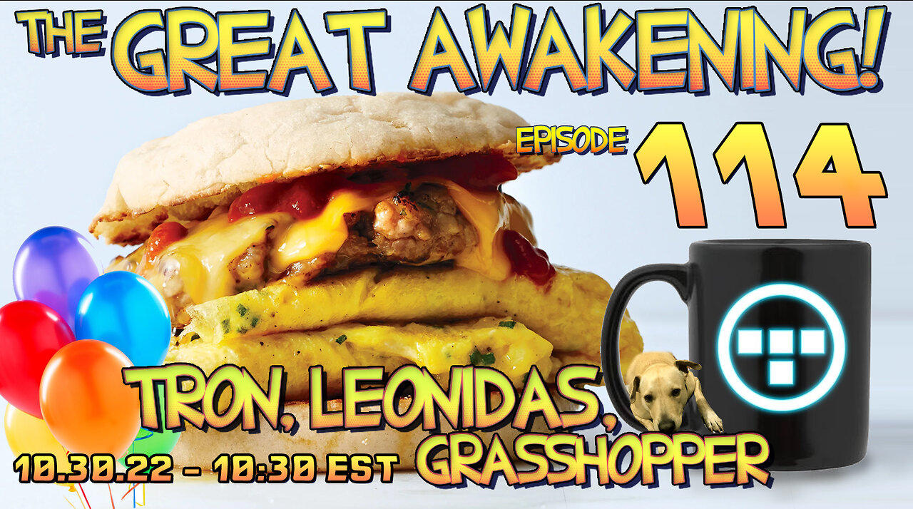 🎂10.30.22 - 10:30 EST - The Great Awakening! - 114 - Tron, Leonidas, & Grasshopper🎂