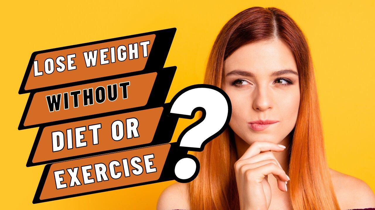 How To Lose Weight Without Diet or Exercise