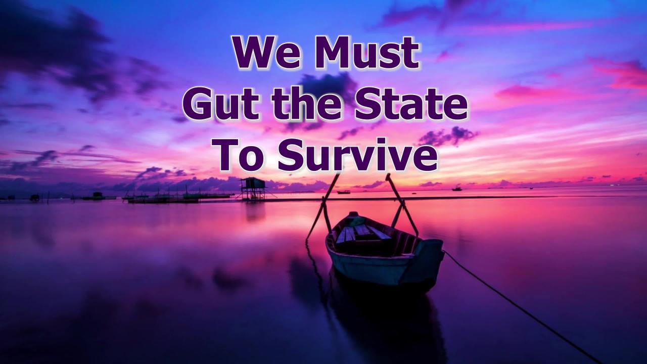We Must Gut the State to Survive