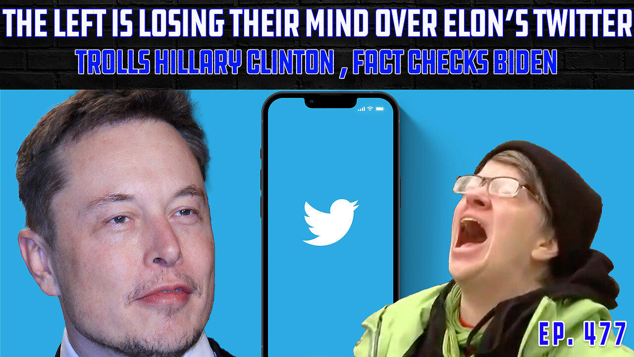 Left Losing Their Minds Over Elon Twitter Takeover | Musk Trolls Hillary, Fact Checks Biden | Ep 477