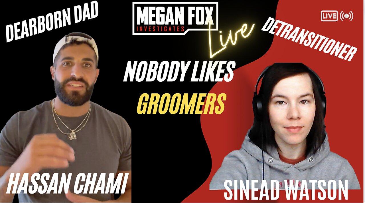 Nobody Likes Groomers! Dearborn Dad Hassan Chami and Sinead Watson, Detransitioner Join Me!