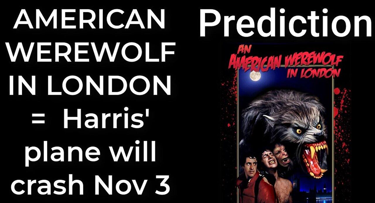 Prediction - AN AMERICAN WEREWOLF IN LONDON = Harris' plane will crash Nov 3
