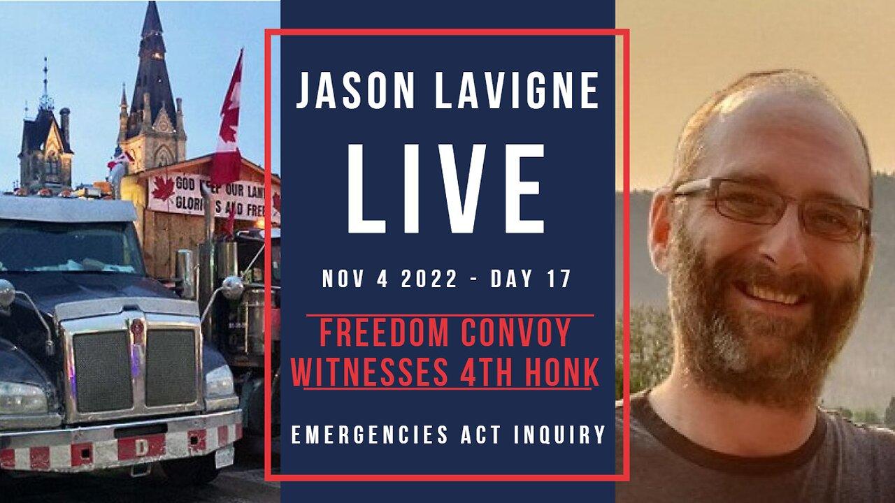 Nov 4 2022 - Day 17 - Freedom Convoy Witnesses 4th Honk - Emergencies Act Inquiry