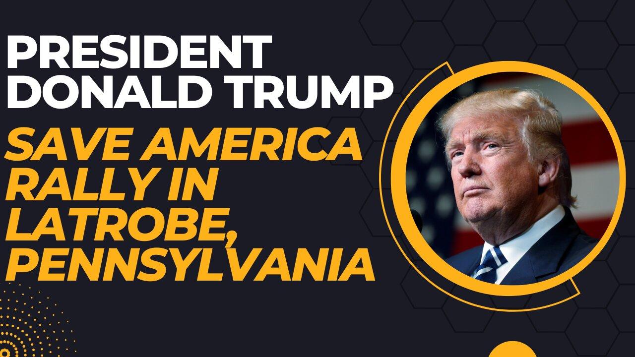 President Donald Trump's Save America Rally in Latrobe, Pennsylvania