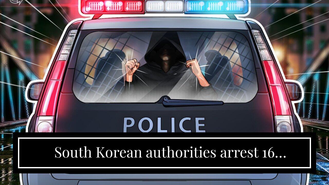 South Korean authorities arrest 16 individuals connected to $2B crypto forex transactions: Repo...