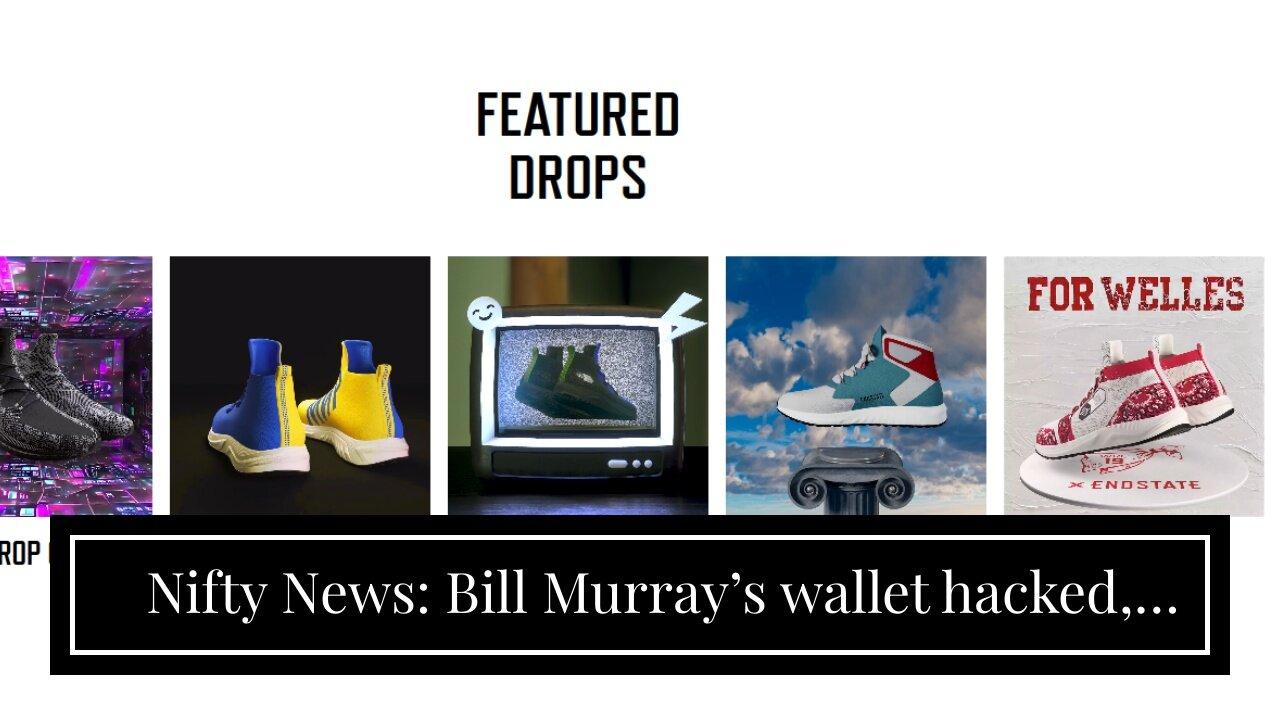 Nifty News: Bill Murray’s wallet hacked, FIFA’s tokenized highlights, Muse tops charts, and mor...