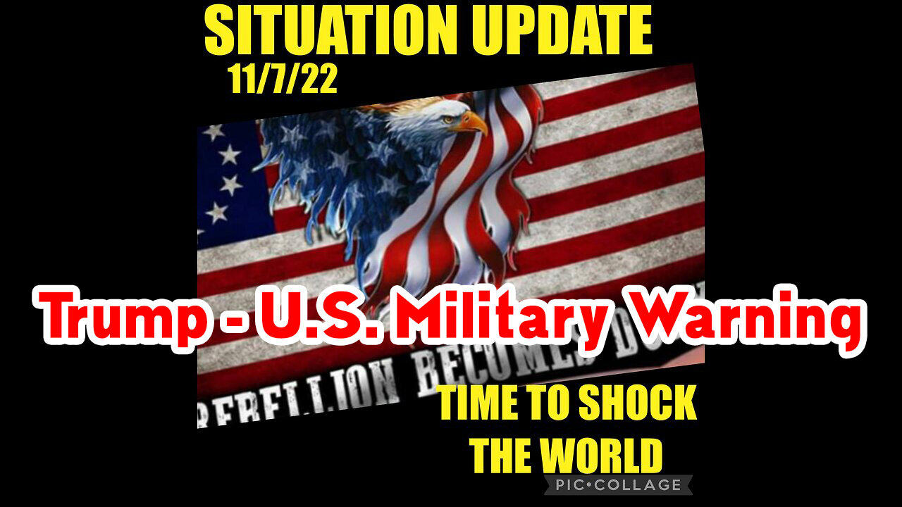 Situation Update 11/07/22 ~ Trump - U.S. Military Warning: Time To Shock The World