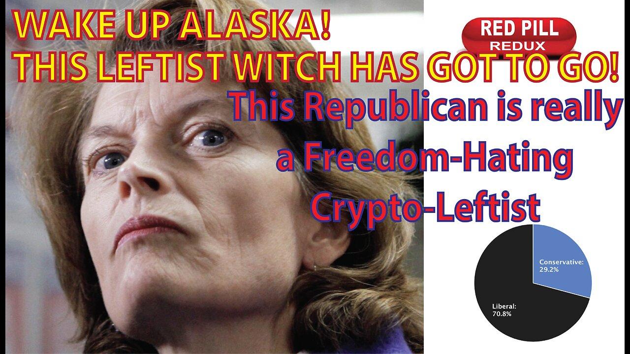 AK Sen. Lisa Murkowski (Wicked Witch of the West) is a Crypto Leftist and Must be Voted Out!