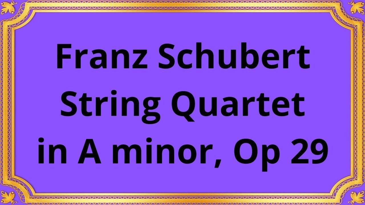Franz Schubert String Quartet in A minor, Op 29
