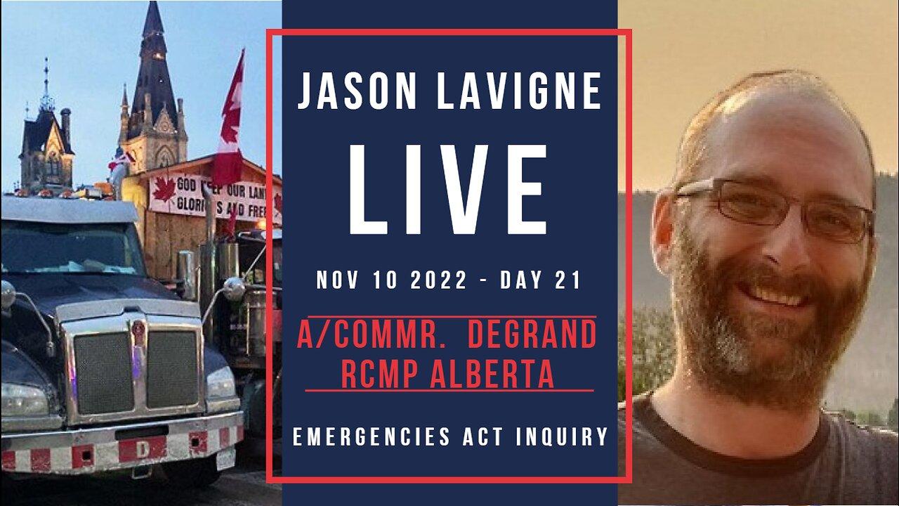 Nov 10 2022 - Day 21 - A/Commr. Marlin Degrand - RCMP Alberta - Emergencies Act Inquiry