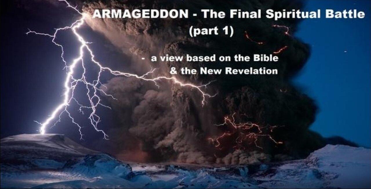 ARMAGEDDON - The Final Spiritual Battle (part 1) - a view based on the Bible & the New Revelation