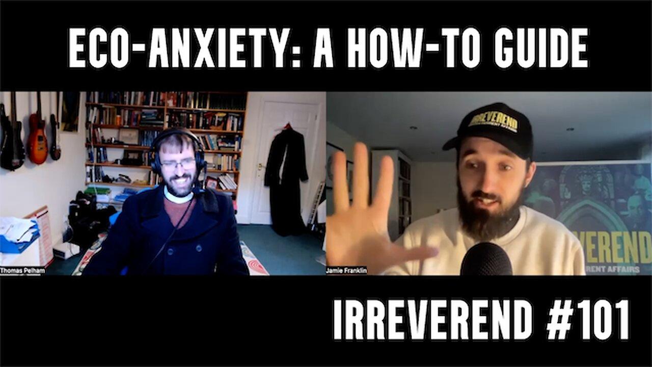 Eco-Anxiety: A How-To Guide - Irreverend Episode 100