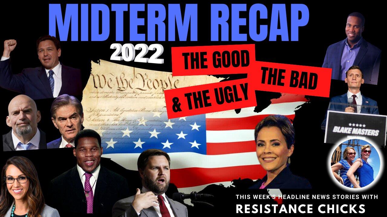 Midterm Recap: The Good, The Bad and The Ugly... Plus This Week's Headline News 11/11/22