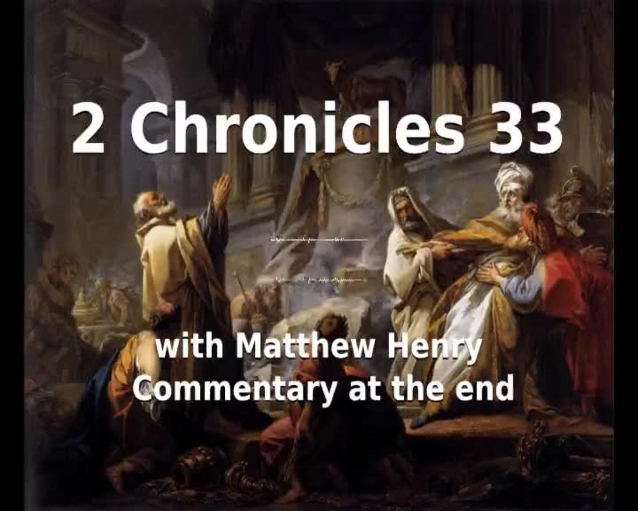 📖🕯 Holy Bible - 2 Chronicles 33 with Matthew Henry Commentary at the end.