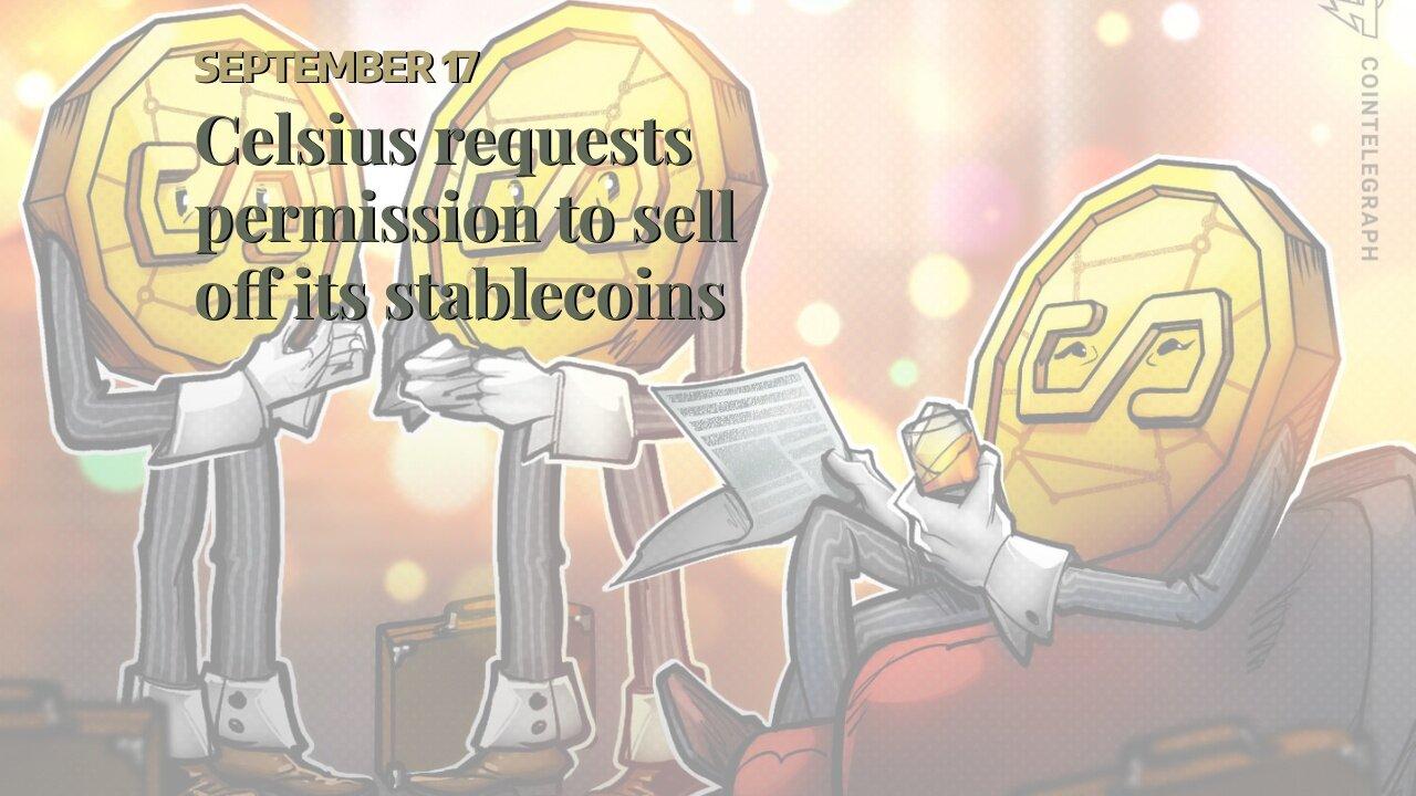 Celsius requests permission to sell off its stablecoins