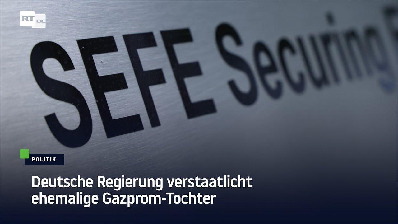 Deutsche Regierung verstaatlicht Gazprom-Tochter