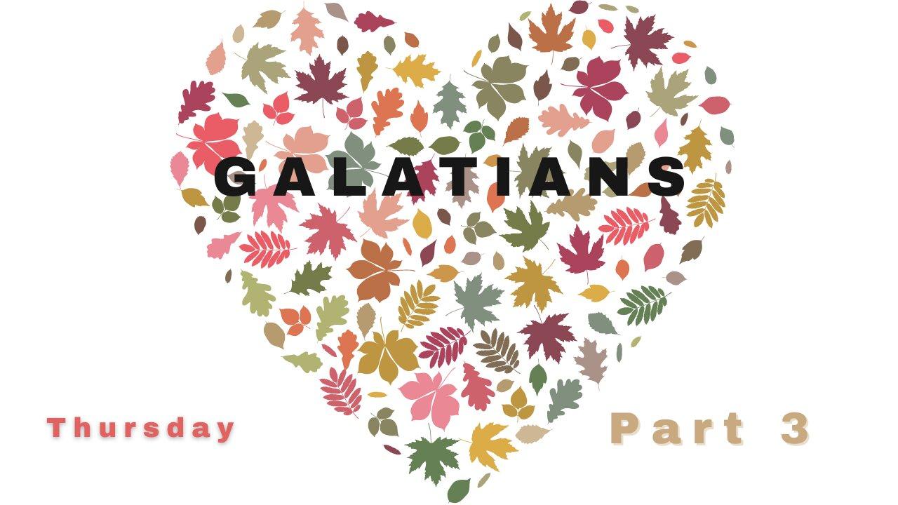 Letter of Galatians Part 3 Thursday