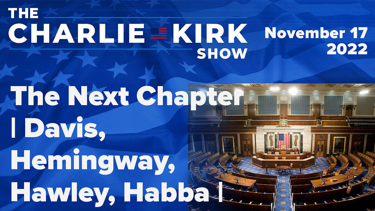 The Next Chapter | Davis, Hemingway, Hawley, Habba | The Charlie Kirk Show LIVE 11.17.22