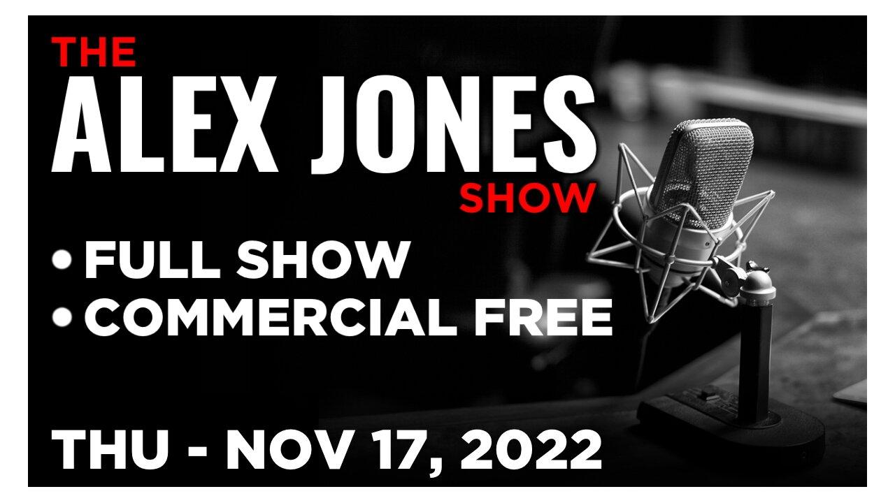 ALEX JONES [FULL] Thursday 11/17/22 • Globalist Plan to Replace Americans With Permanent Underclass