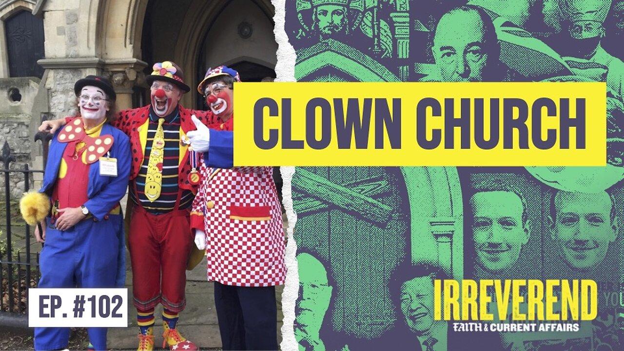 Clown Church - Irreverend Episode 102