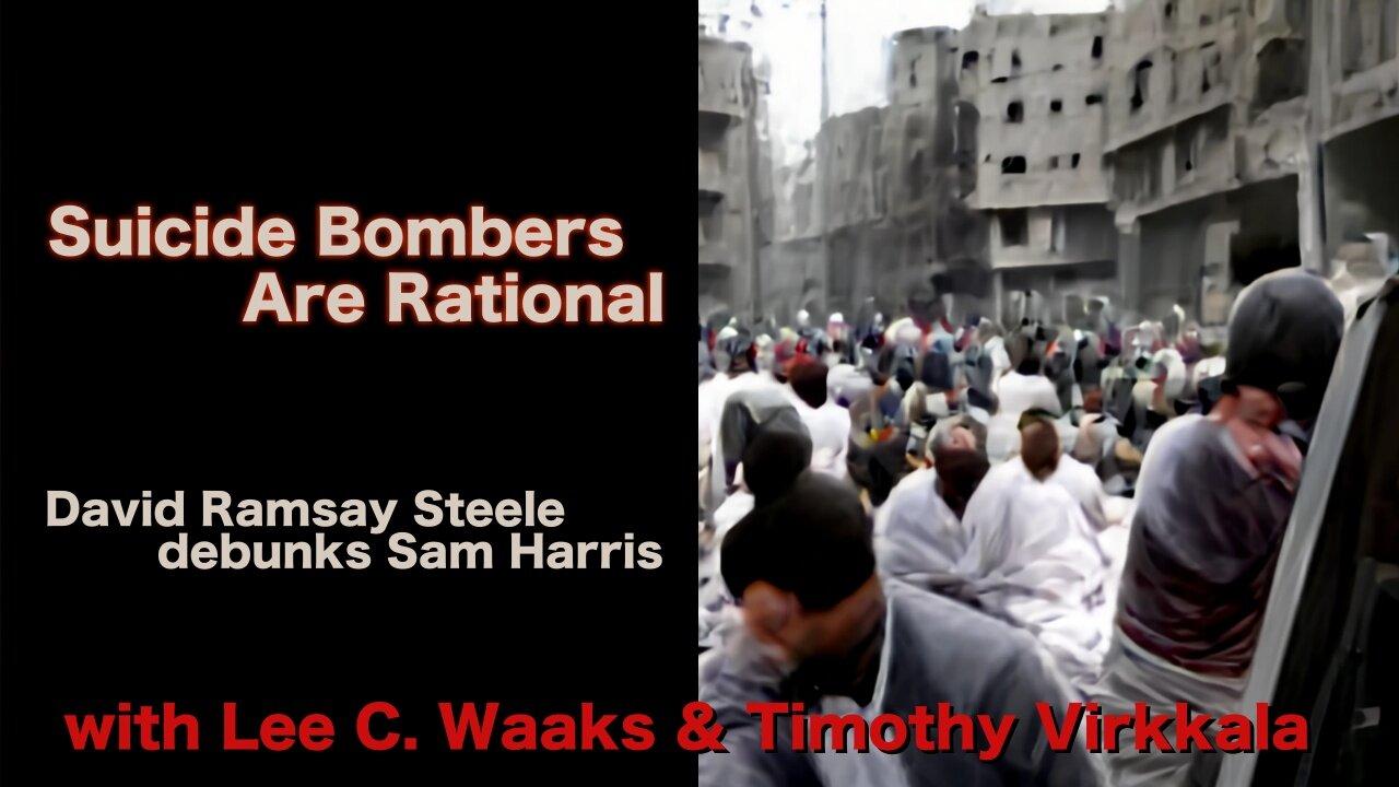 Suicide Bombers Are Rational — David Ramsay Steele Debunks Sam Harris