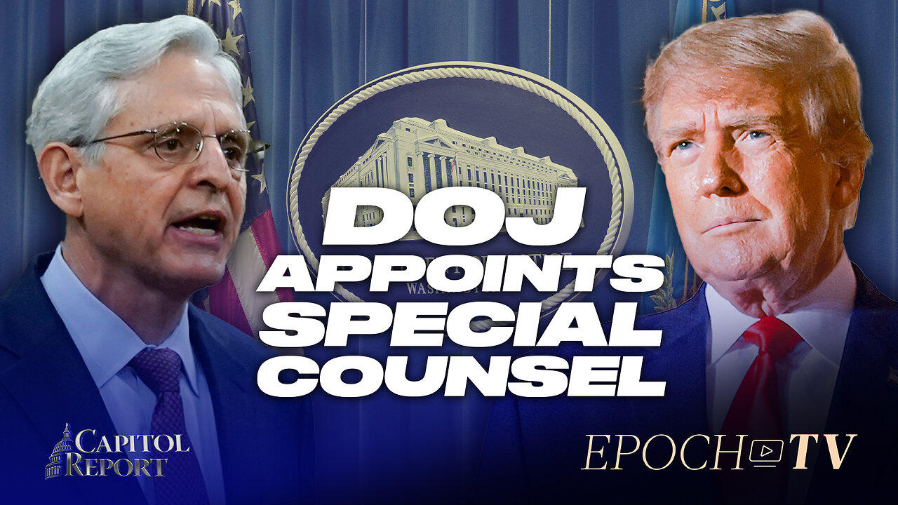 Capitol Report (Nov. 18): DOJ Appoints Special Counsel to Investigate Trump