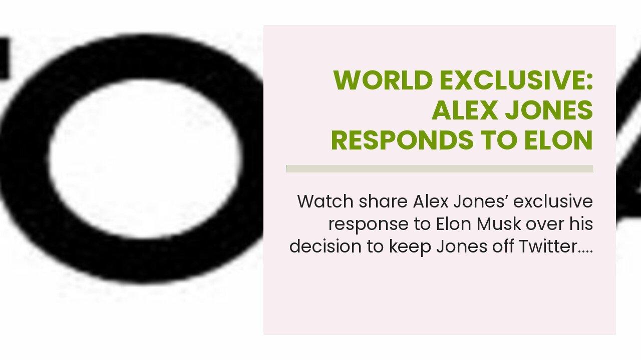 WORLD EXCLUSIVE: Alex Jones Responds to Elon Musk Denying His Return to Twitter