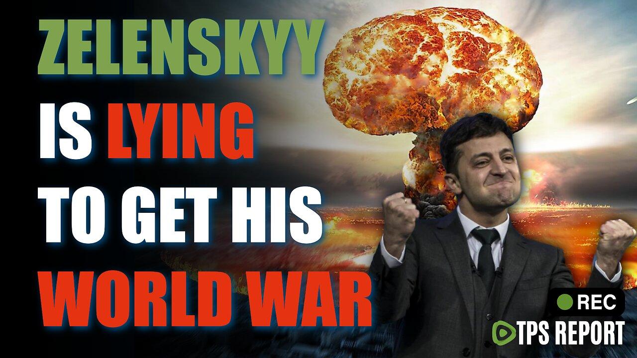 Volodymyr Zelenskyy Lying to kick off World War 3