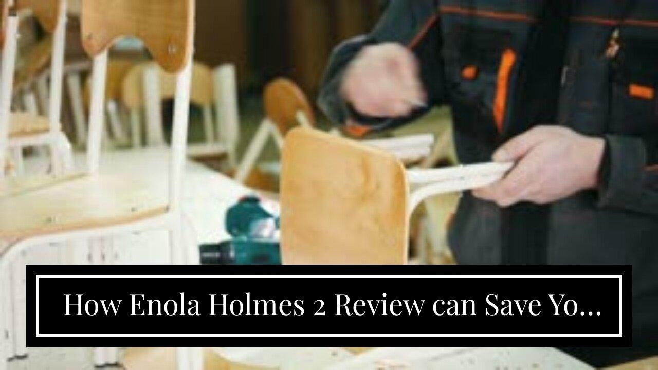 How Enola Holmes 2 Review can Save You Time, Stress, and Money.